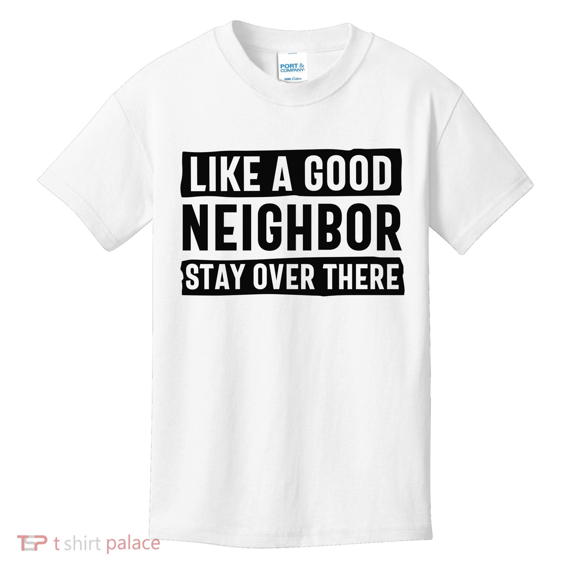Like A Good Neighbor Funny Sarcastic Kids T-Shirt
