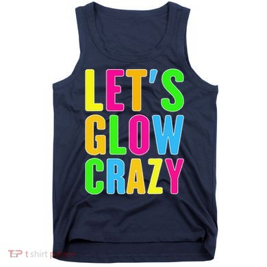 Lets A Glow Crazy Colorful Quote Group Team Tank Top