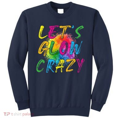 LetS A Glow Crazy Retro Colorful Quote Group Team Tie Dye Sweatshirt