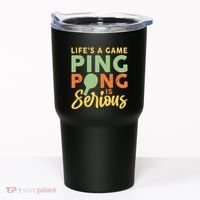 Life's A Game Ping Pong Is Serious Table Tennis Paddle Tumbler thumb 0