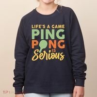 Life's A Game Ping Pong Is Serious Table Tennis Paddle Women's Sweatshirt thumb 0