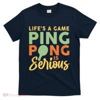 Life's A Game Ping Pong Is Serious Table Tennis Paddle T-Shirt thumb 0