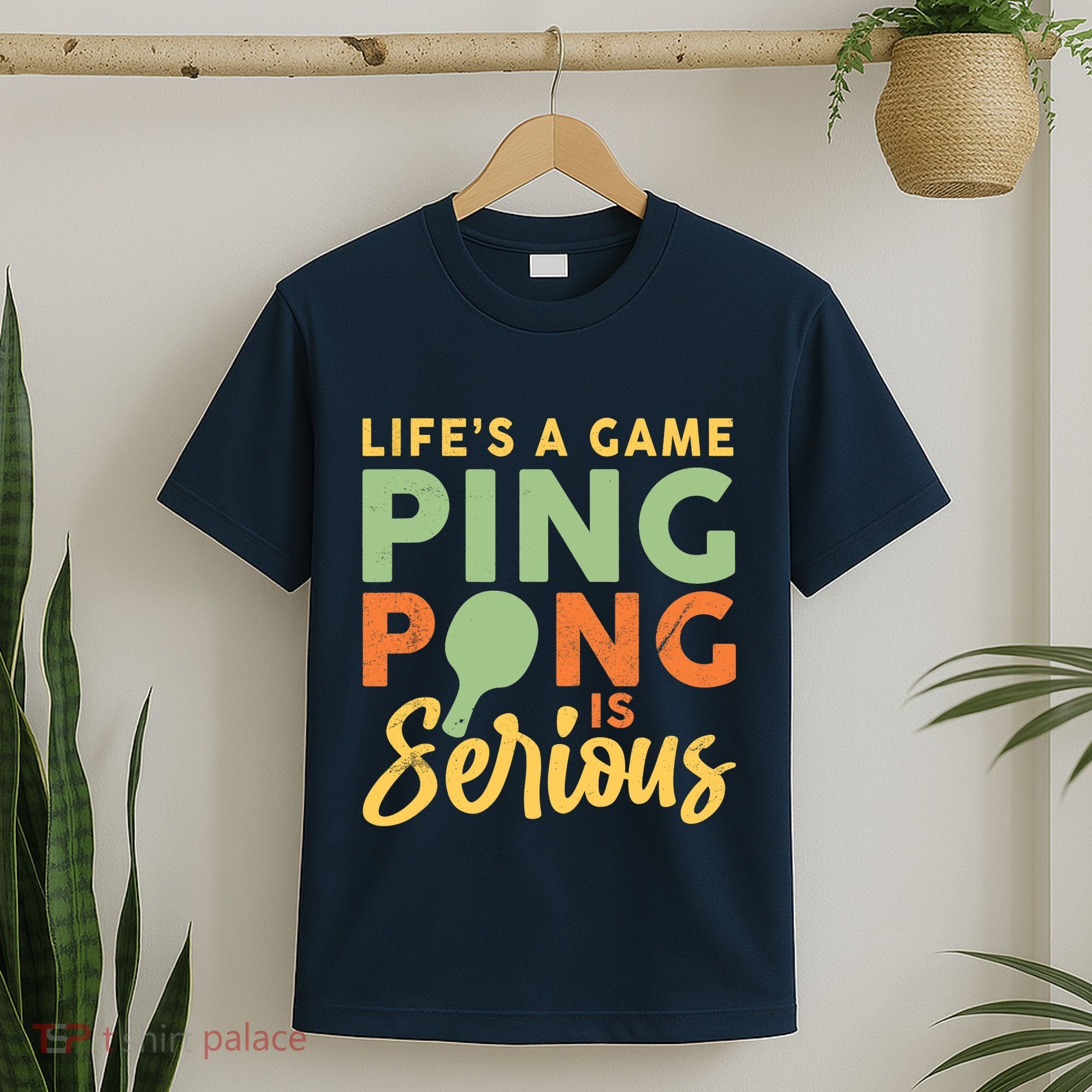 Life's A Game Ping Pong Is Serious Table Tennis Paddle T-Shirt