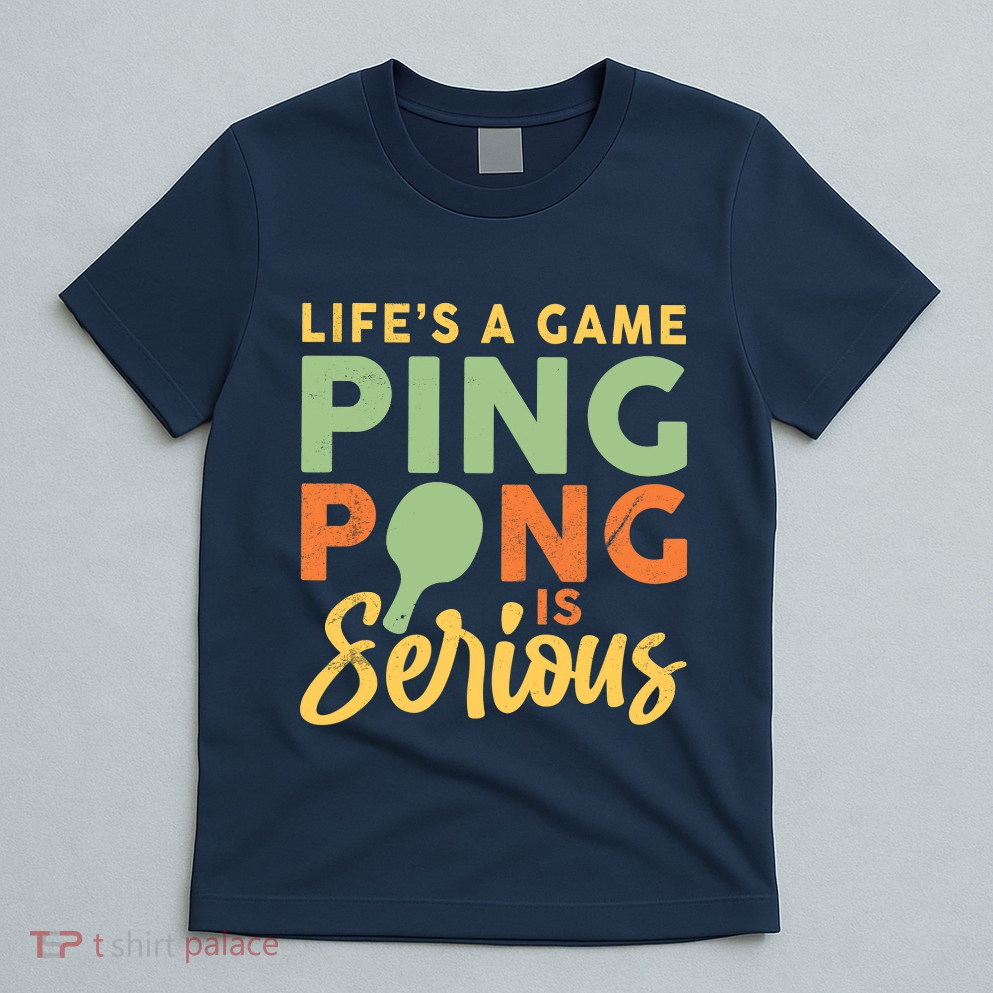 Life's A Game Ping Pong Is Serious Table Tennis Paddle T-Shirt