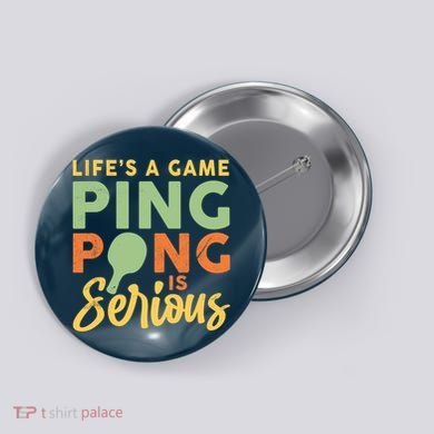 Life's A Game Ping Pong Is Serious Table Tennis Paddle Button