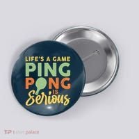 Life's A Game Ping Pong Is Serious Table Tennis Paddle Button thumb 0