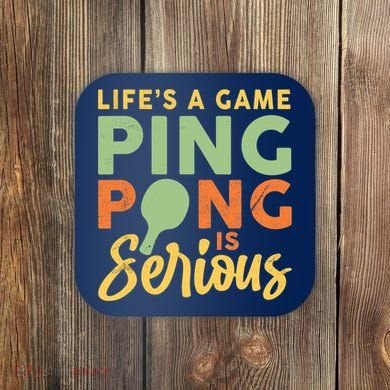 Life's A Game Ping Pong Is Serious Table Tennis Paddle Coaster