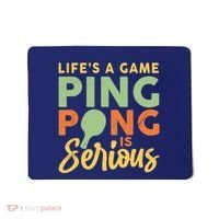Life's A Game Ping Pong Is Serious Table Tennis Paddle Mousepad thumb 0