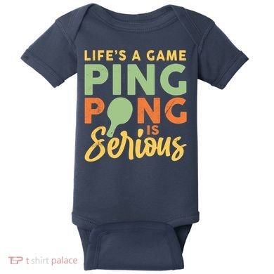 Life's A Game Ping Pong Is Serious Table Tennis Paddle Baby Bodysuit
