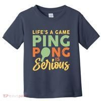 Life's A Game Ping Pong Is Serious Table Tennis Paddle Toddler T-Shirt thumb 0