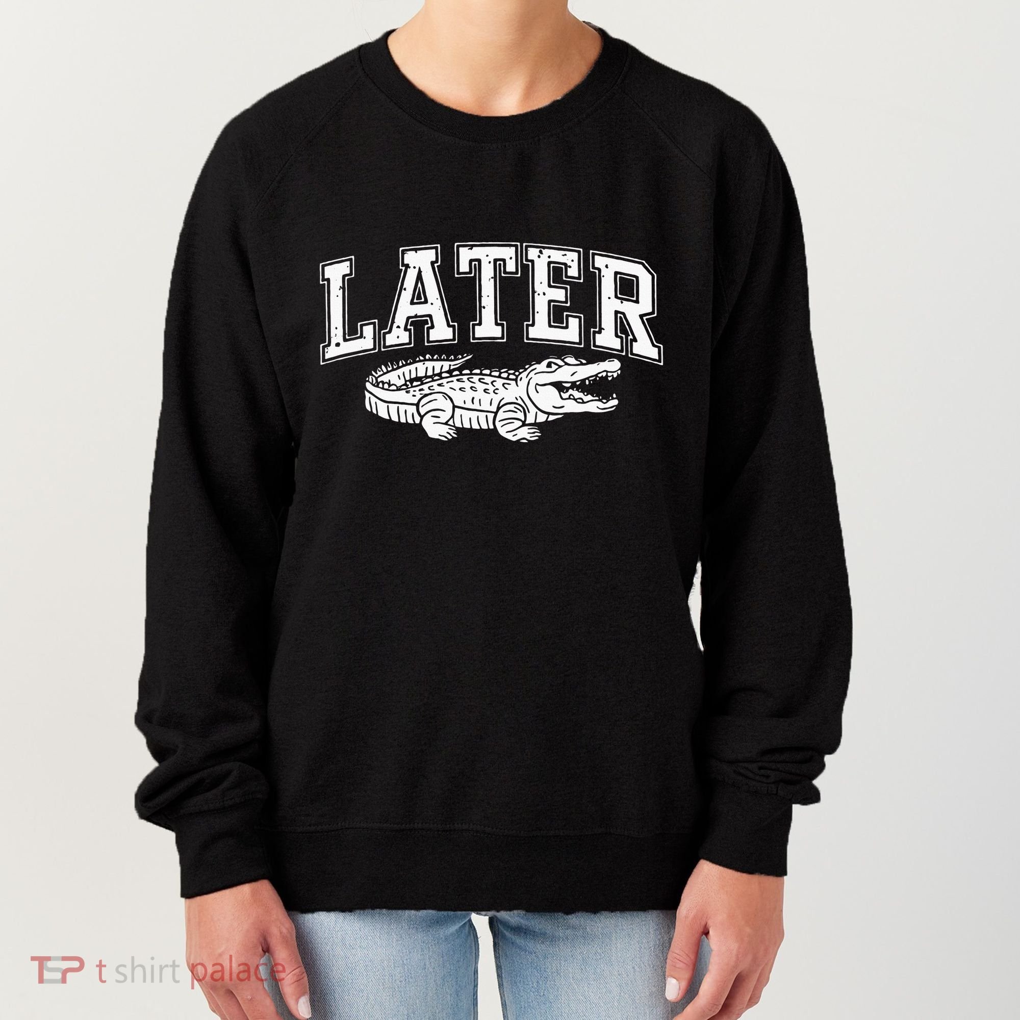 Later Alligator In A While Crocodile Gator Women's Sweatshirt