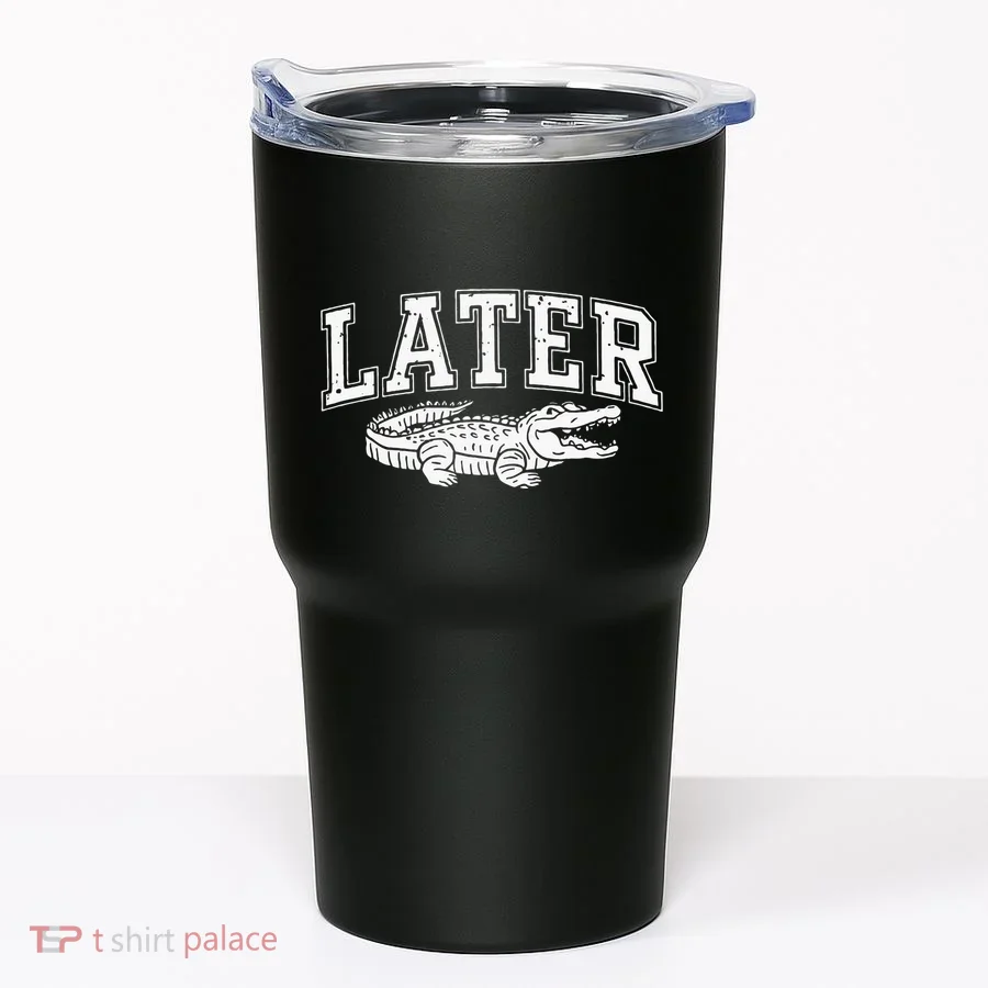 Later Alligator In A While Crocodile Gator Tumbler