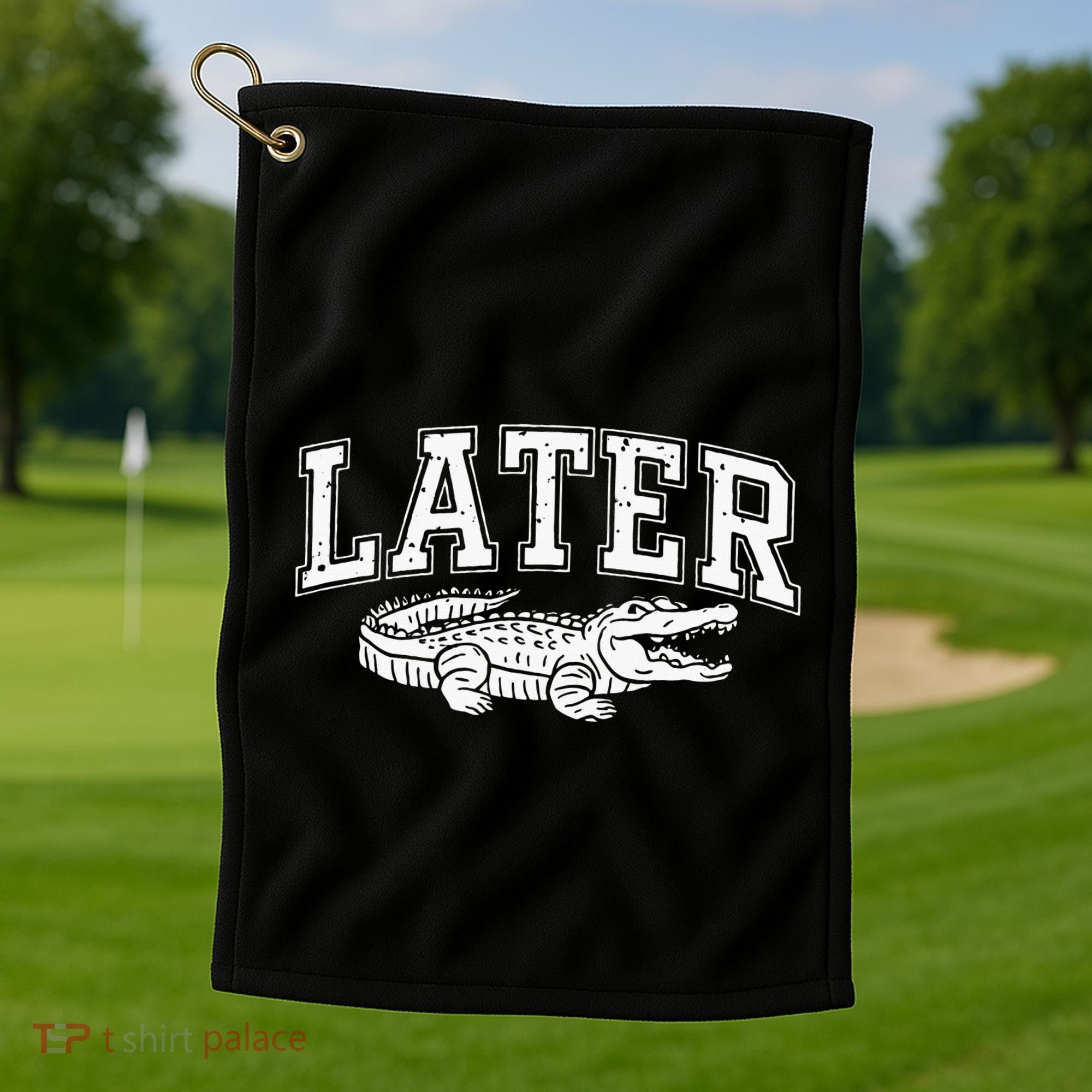 Later Alligator In A While Crocodile Gator Golf Towel