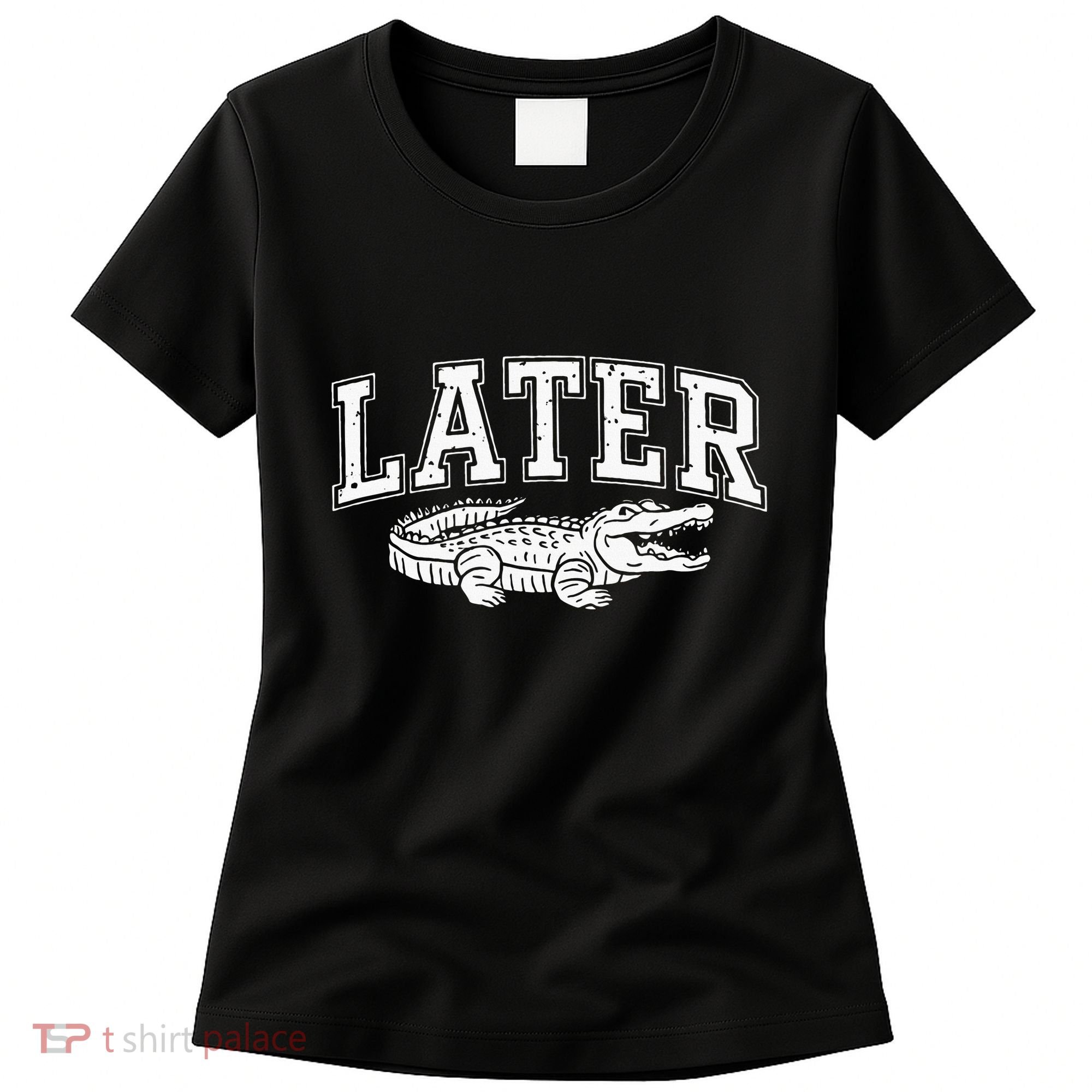 Later Alligator In A While Crocodile Gator Women's T-Shirt