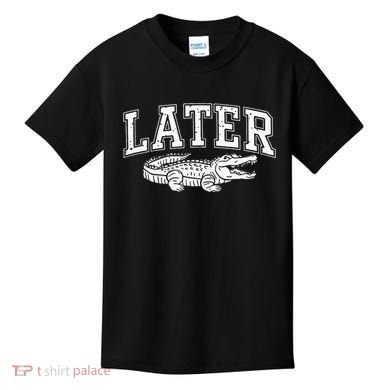 Later Alligator In A While Crocodile Gator Kids T-Shirt
