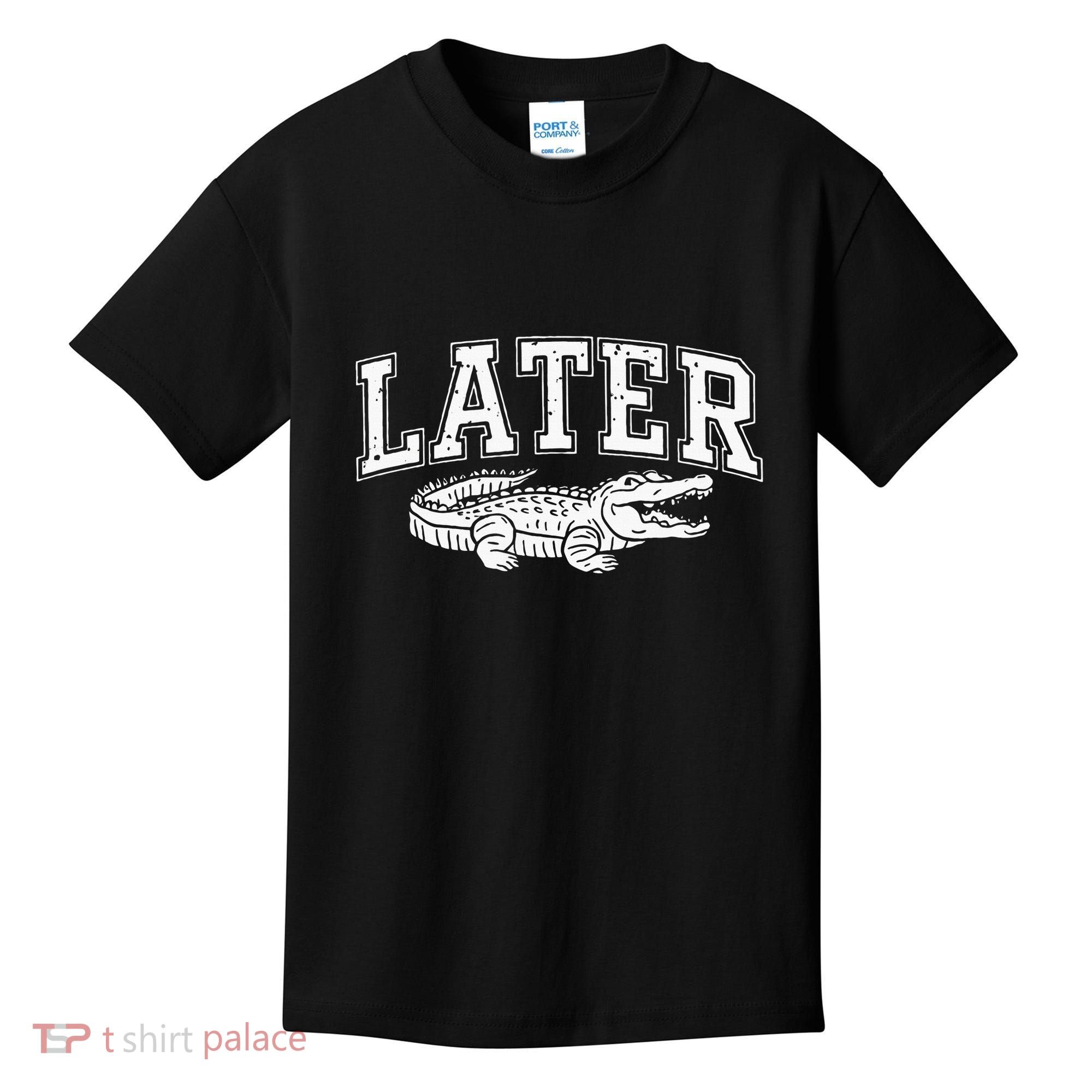 Later Alligator In A While Crocodile Gator Kids T-Shirt