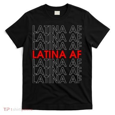 Latina Af T-Shirt
