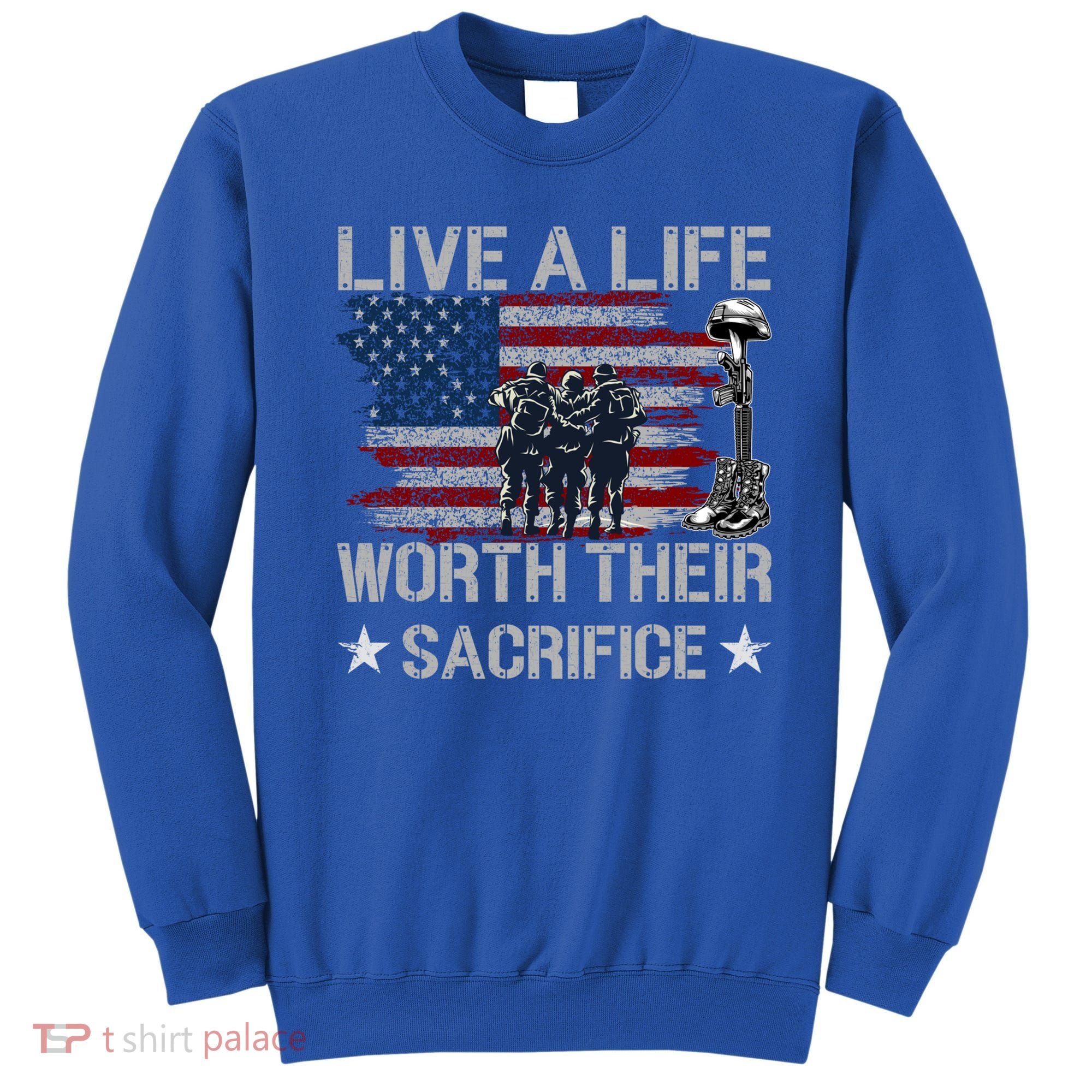 Live A Life Worth Their Sacrifice Gift Veterans Day Gift Sweatshirt