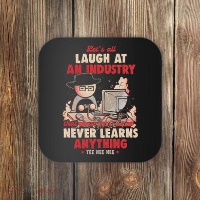 Lets All Laugh At An Industry That Never Learns Anything Coaster