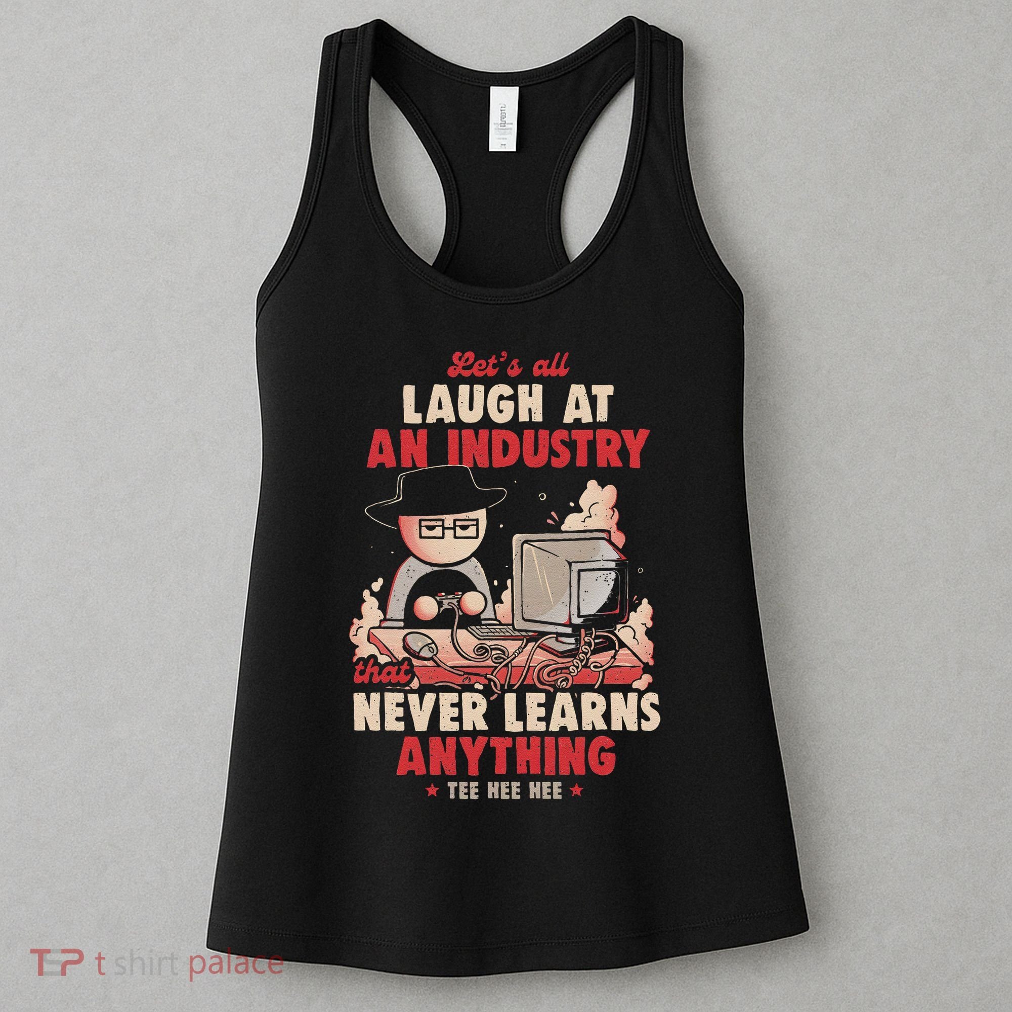 Lets All Laugh At An Industry That Never Learns Anything Women's Tank Top