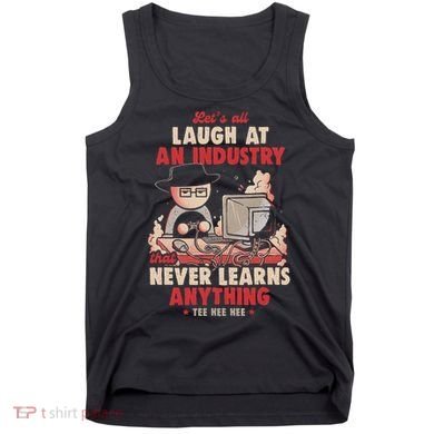 Lets All Laugh At An Industry That Never Learns Anything Tank Top