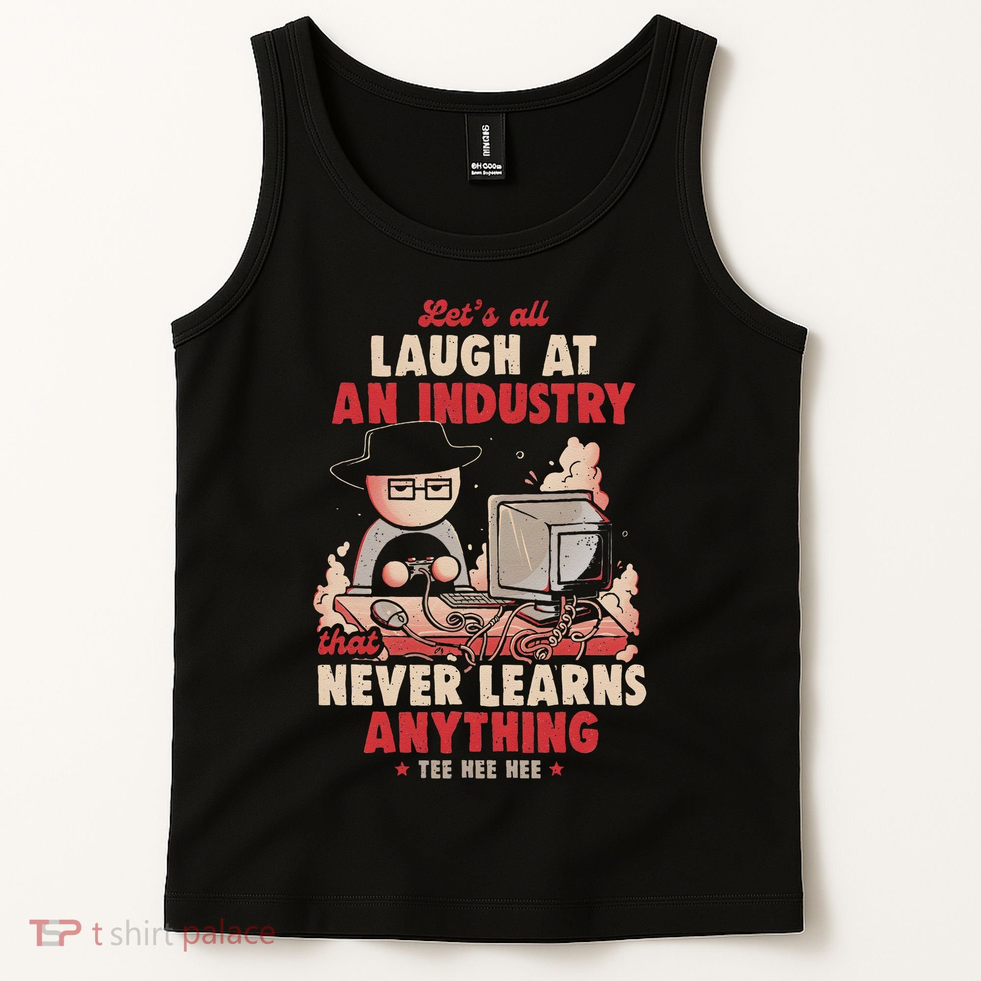 Lets All Laugh At An Industry That Never Learns Anything Tank Top
