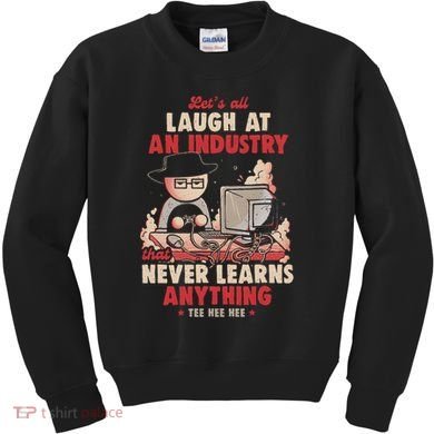 Lets All Laugh At An Industry That Never Learns Anything Kids Sweatshirt