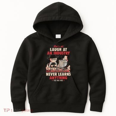 Lets All Laugh At An Industry That Never Learns Anything Kids Hoodie