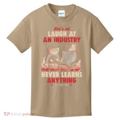 Lets All Laugh At An Industry That Never Learns Anything Kids T-Shirt