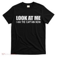 Look At Me I Am The Captain Now T-Shirt thumb 0