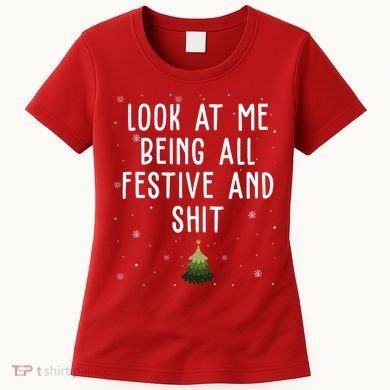 Look At Me Being All Festive And Shit Holiday Women's T-Shirt