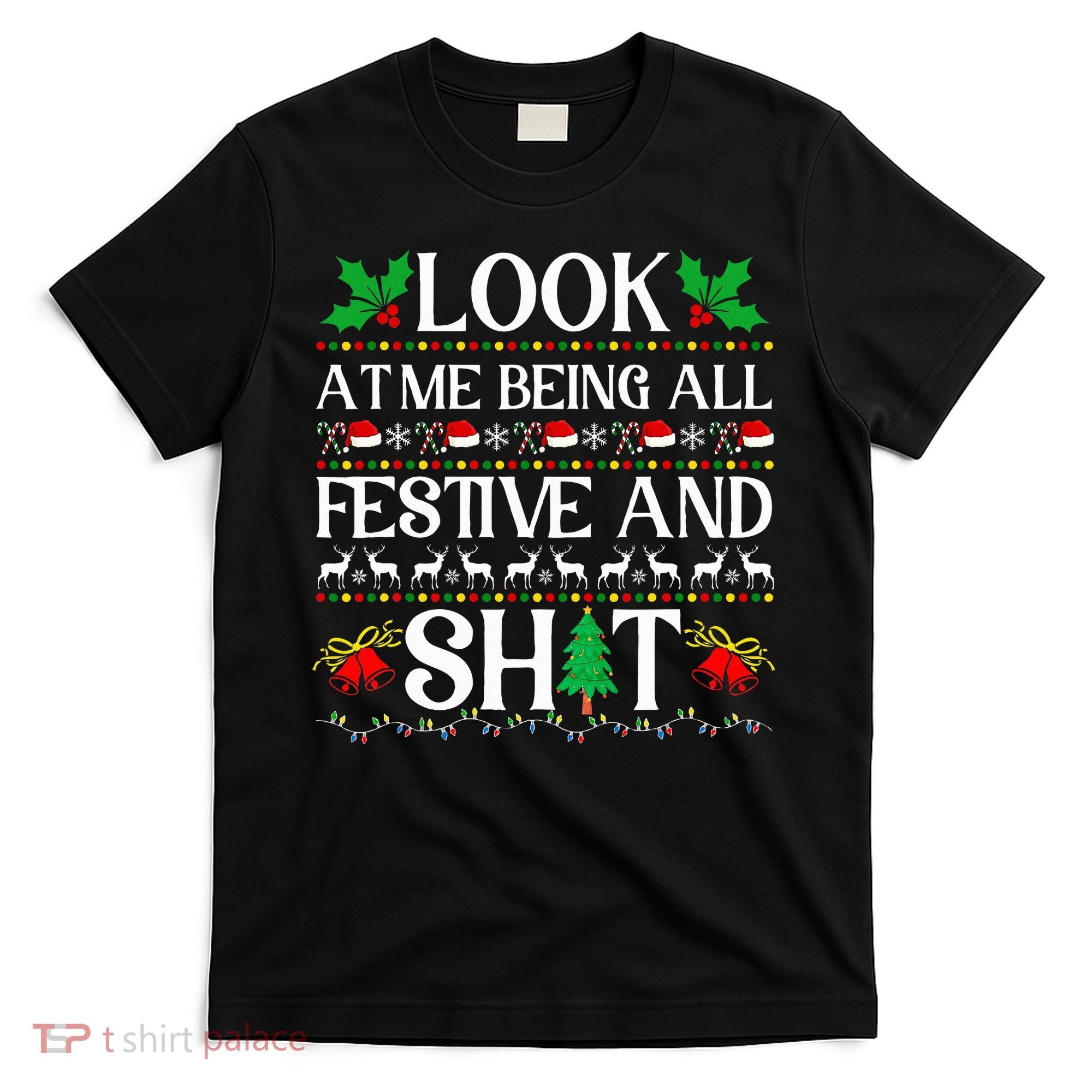 Look At Me Being All Festive And Shit Humorous Christmas  T-Shirt