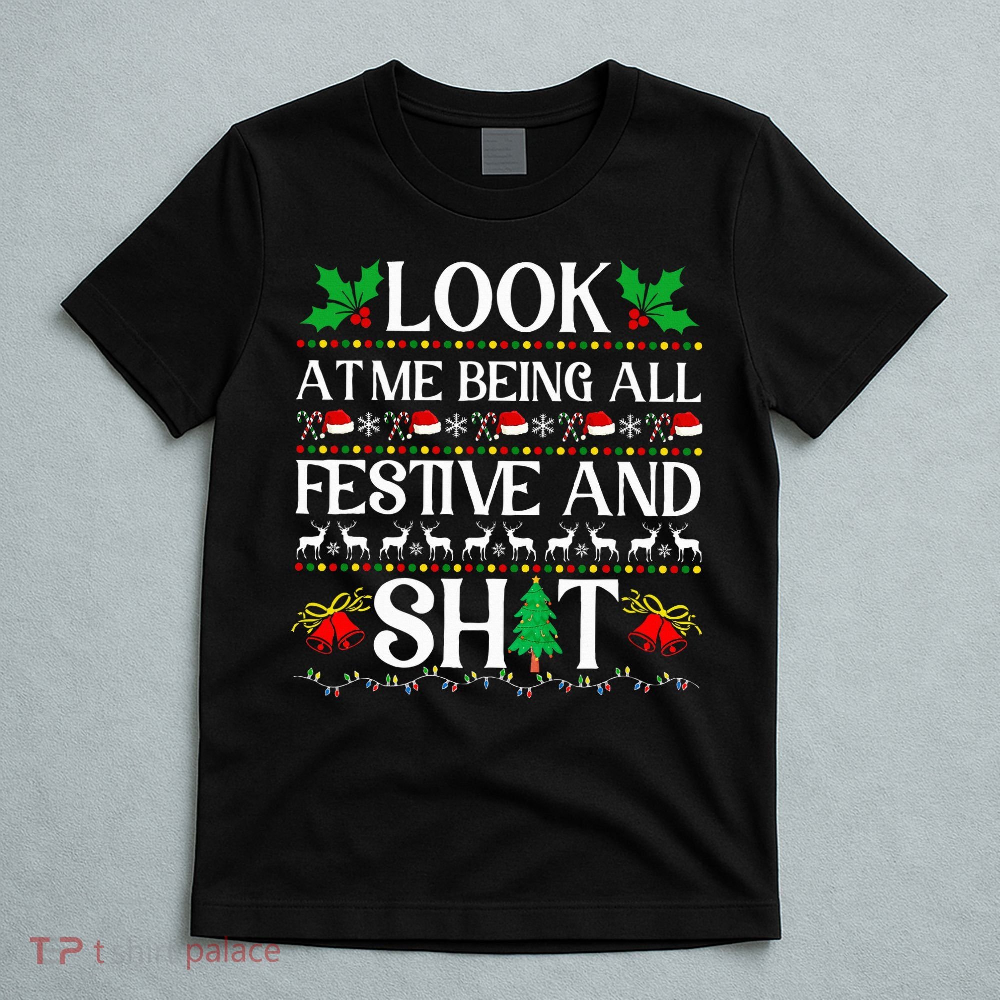 Look At Me Being All Festive And Shit Humorous Christmas  T-Shirt