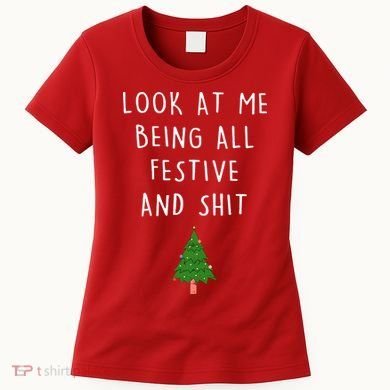 Look At Me Being All Festive And Shit Women's T-Shirt