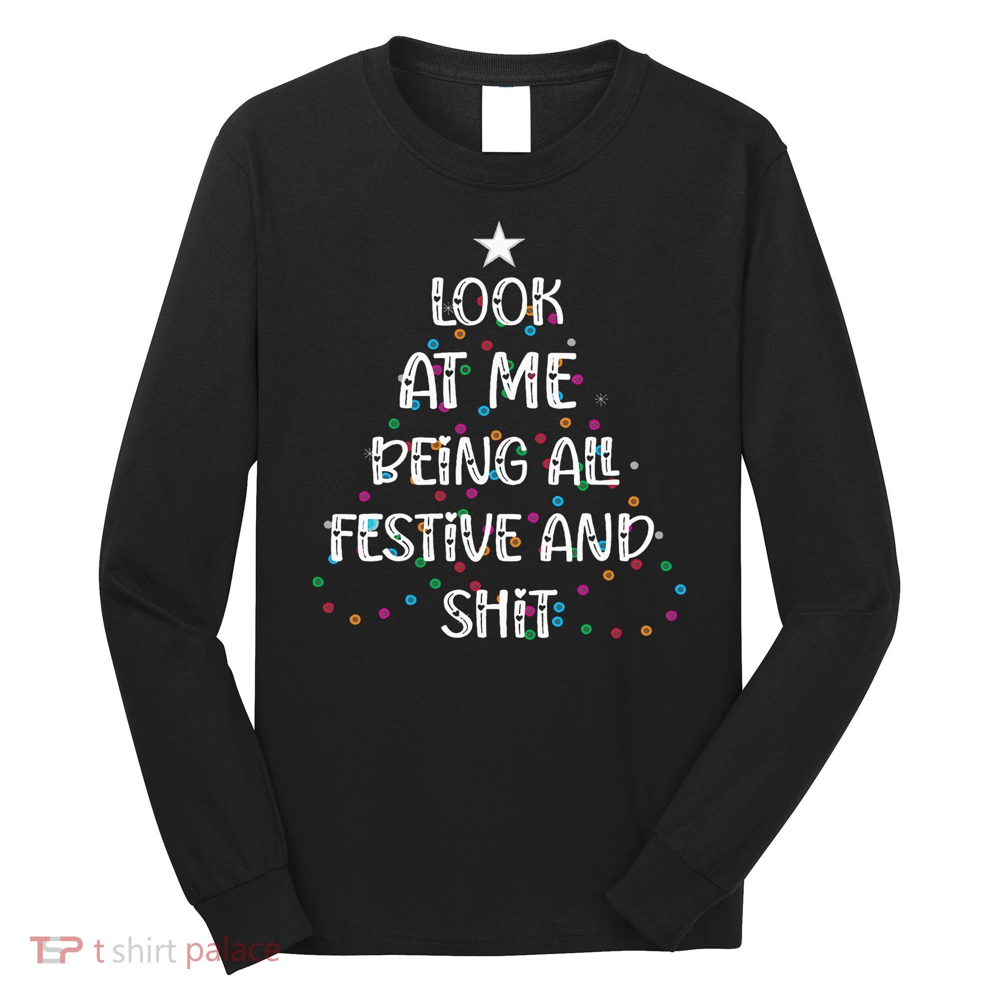 Look at Me Being All Festive and Shits Funny Christmas  Long Sleeve Shirt