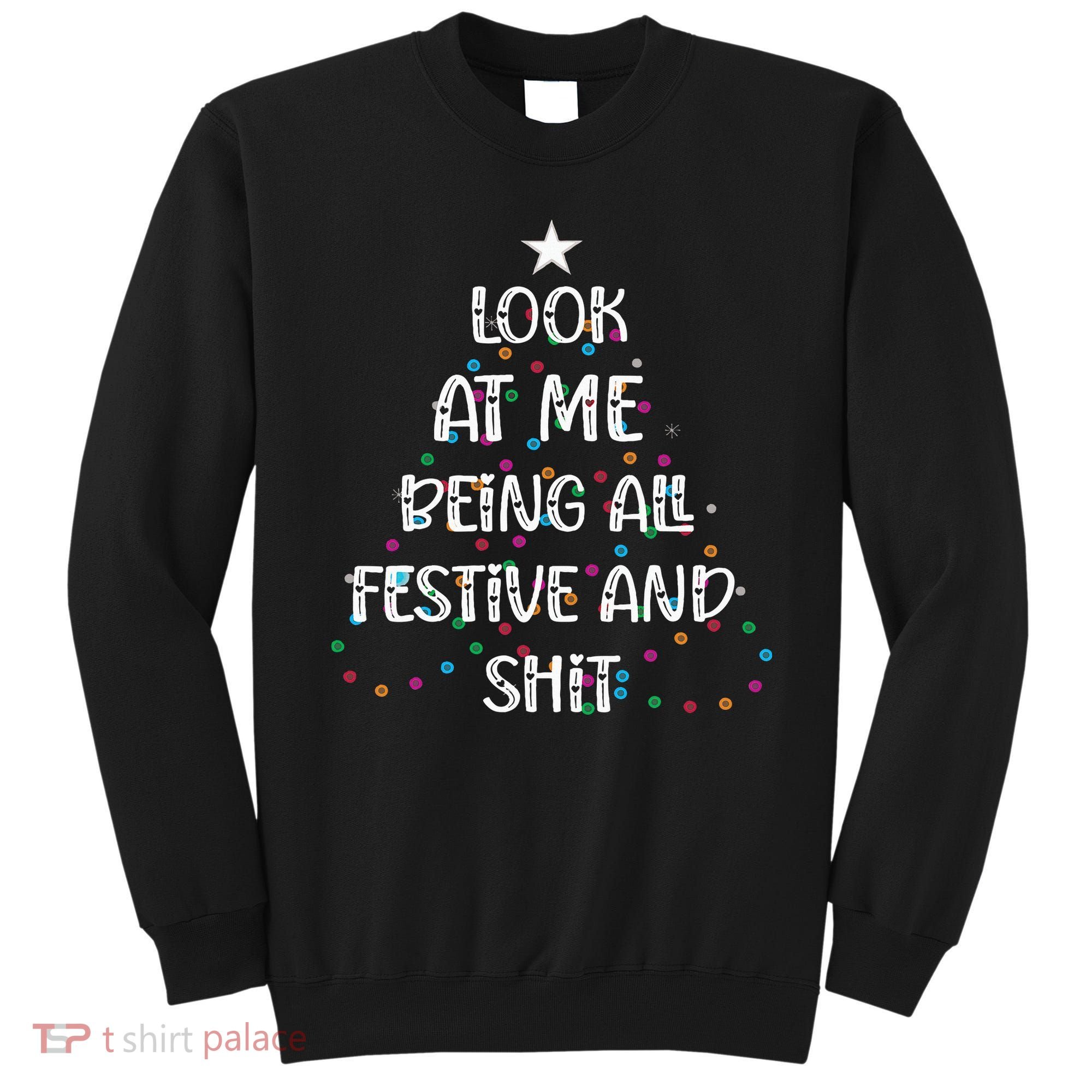Look at Me Being All Festive and Shits Funny Christmas  Sweatshirt
