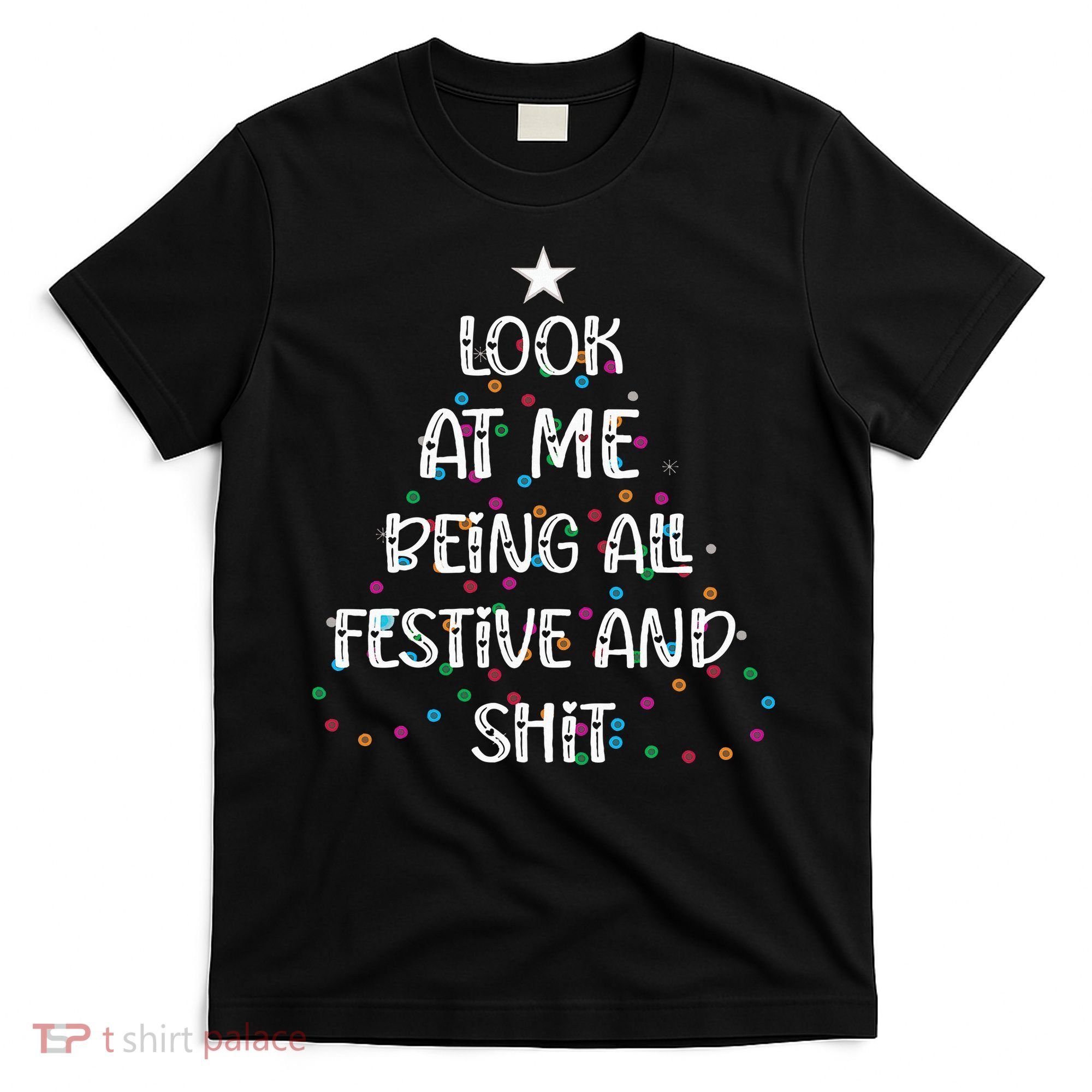 Look at Me Being All Festive and Shits Funny Christmas  T-Shirt