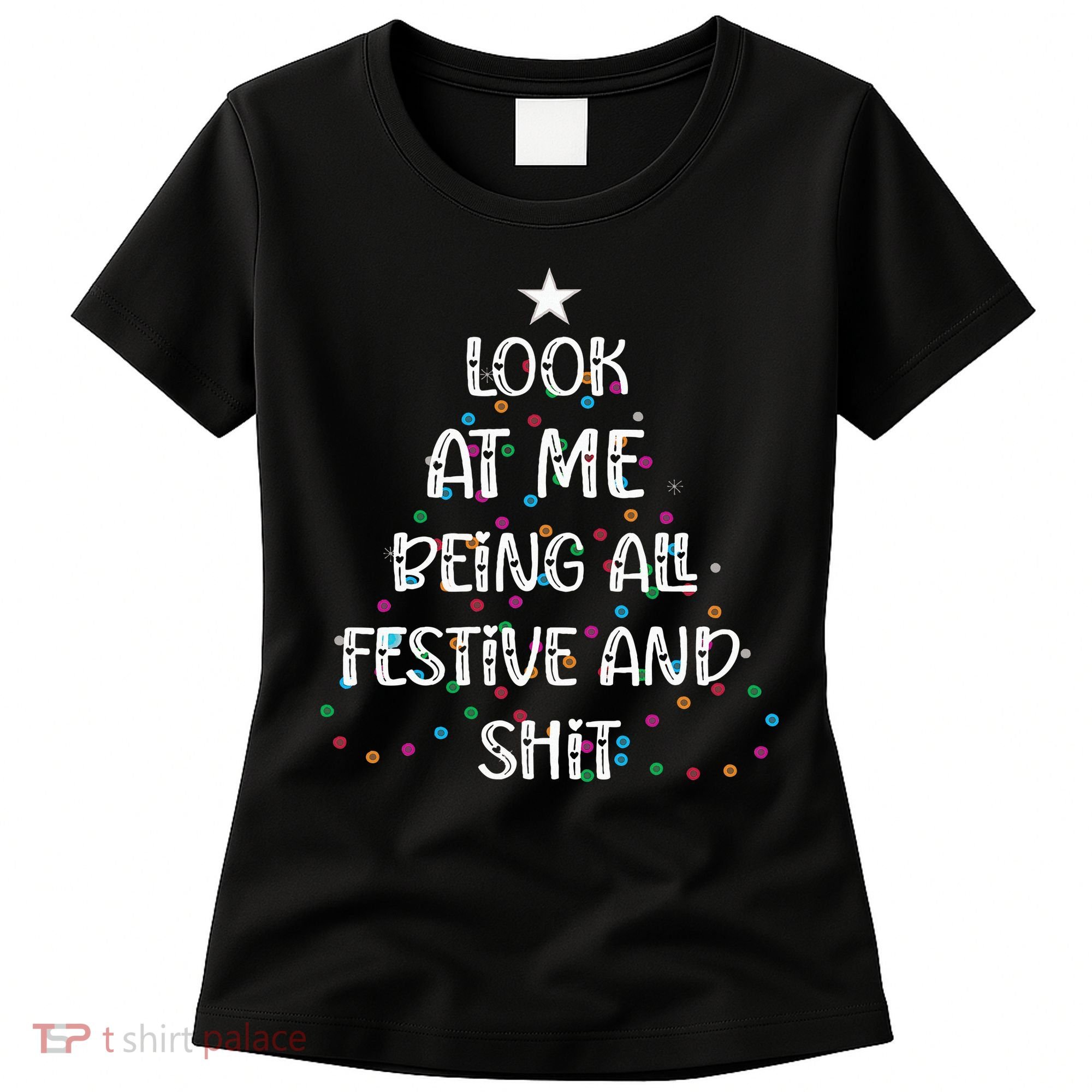 Look at Me Being All Festive and Shits Funny Christmas  Women's T-Shirt