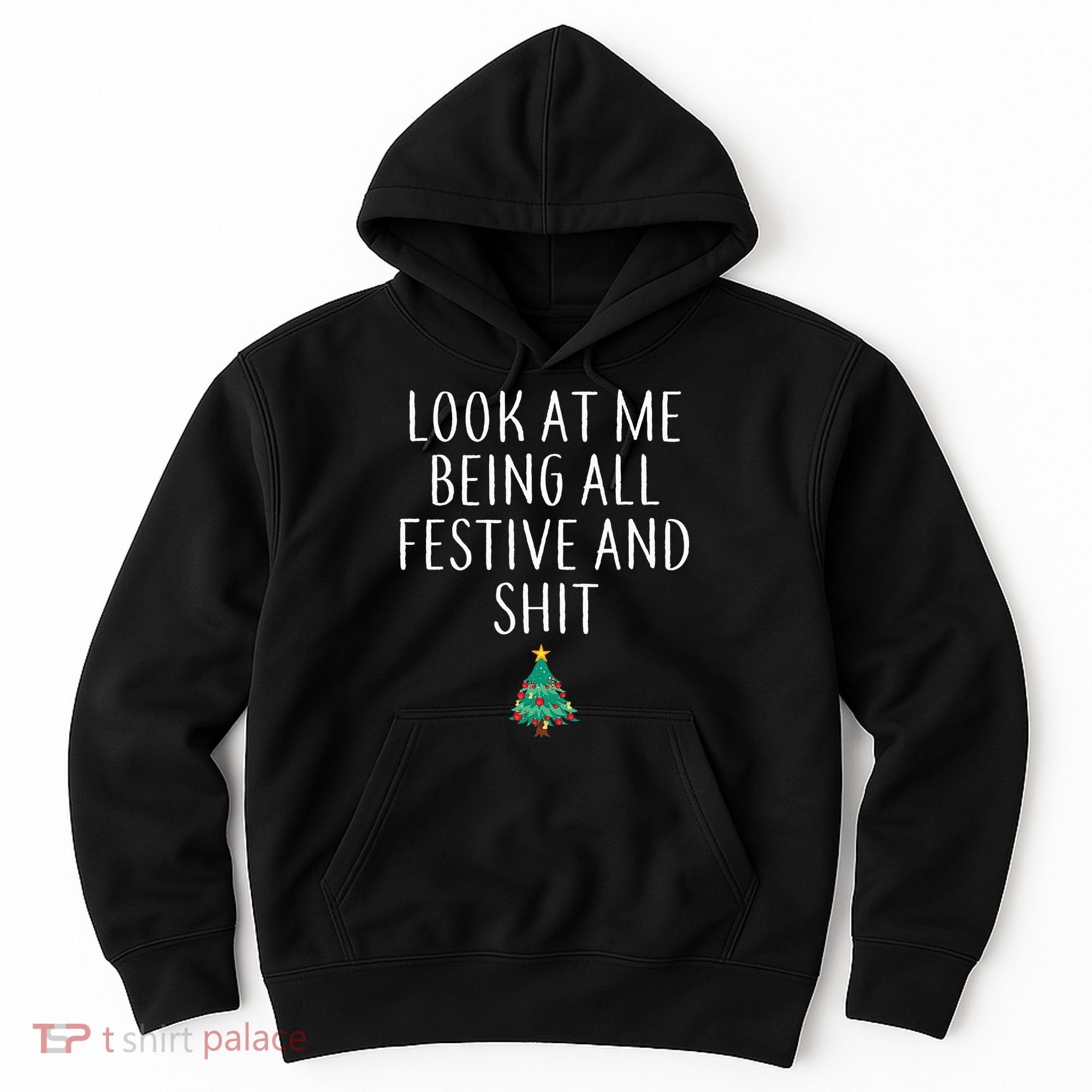 Look At Me Being All Festive And Shits Humorous Xmas Hoodie