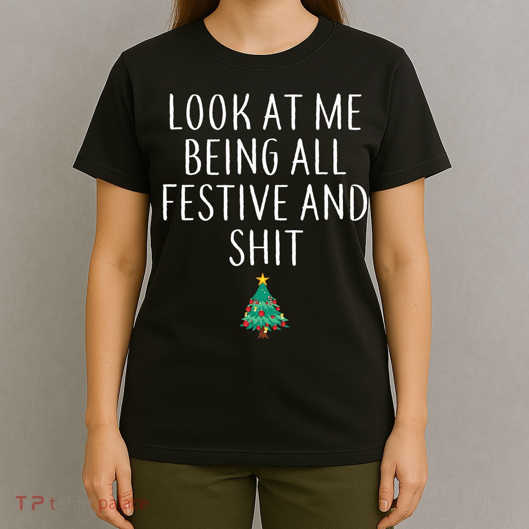 Look At Me Being All Festive And Shits Humorous Xmas T-Shirt