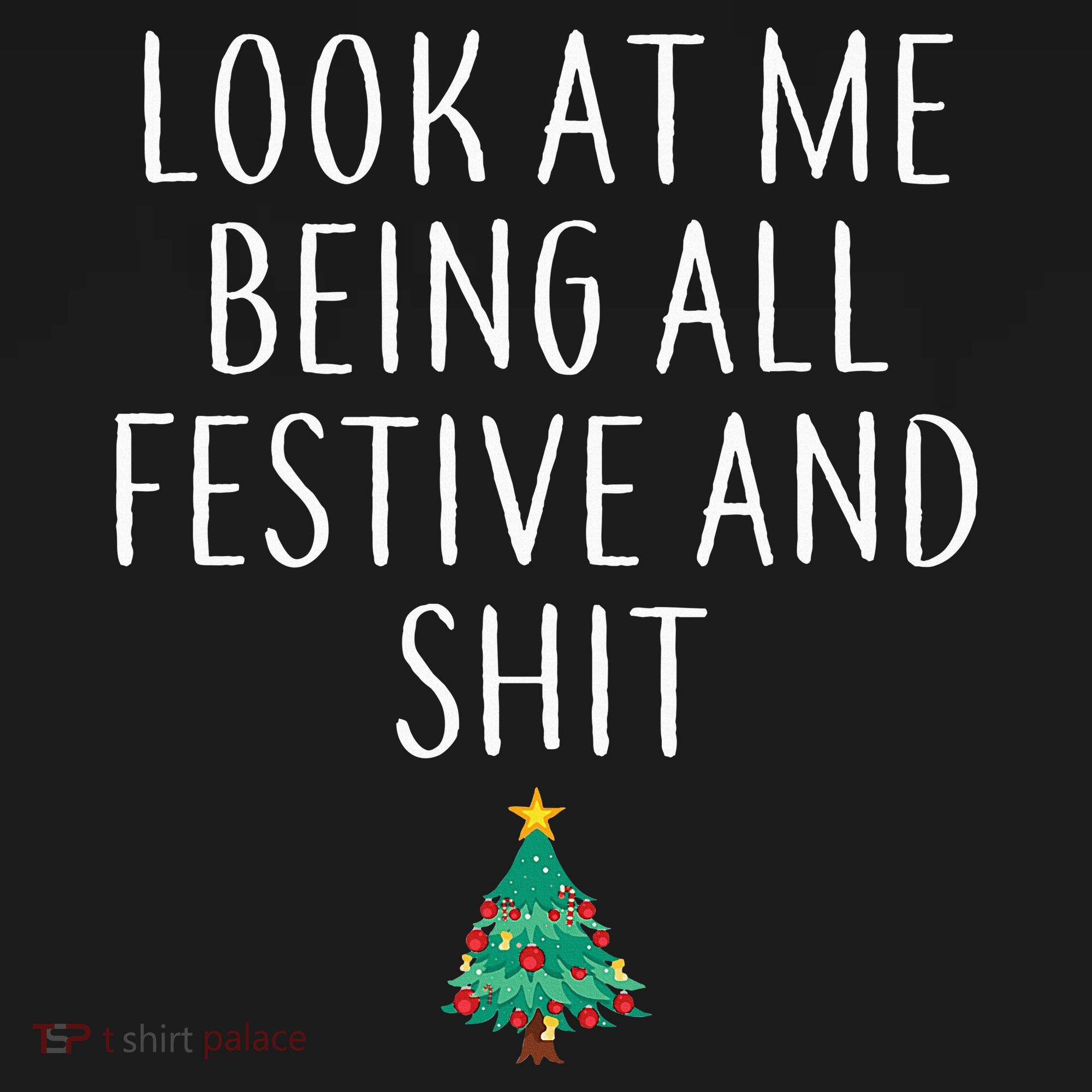 Look At Me Being All Festive And Shits Humorous Xmas T-Shirt