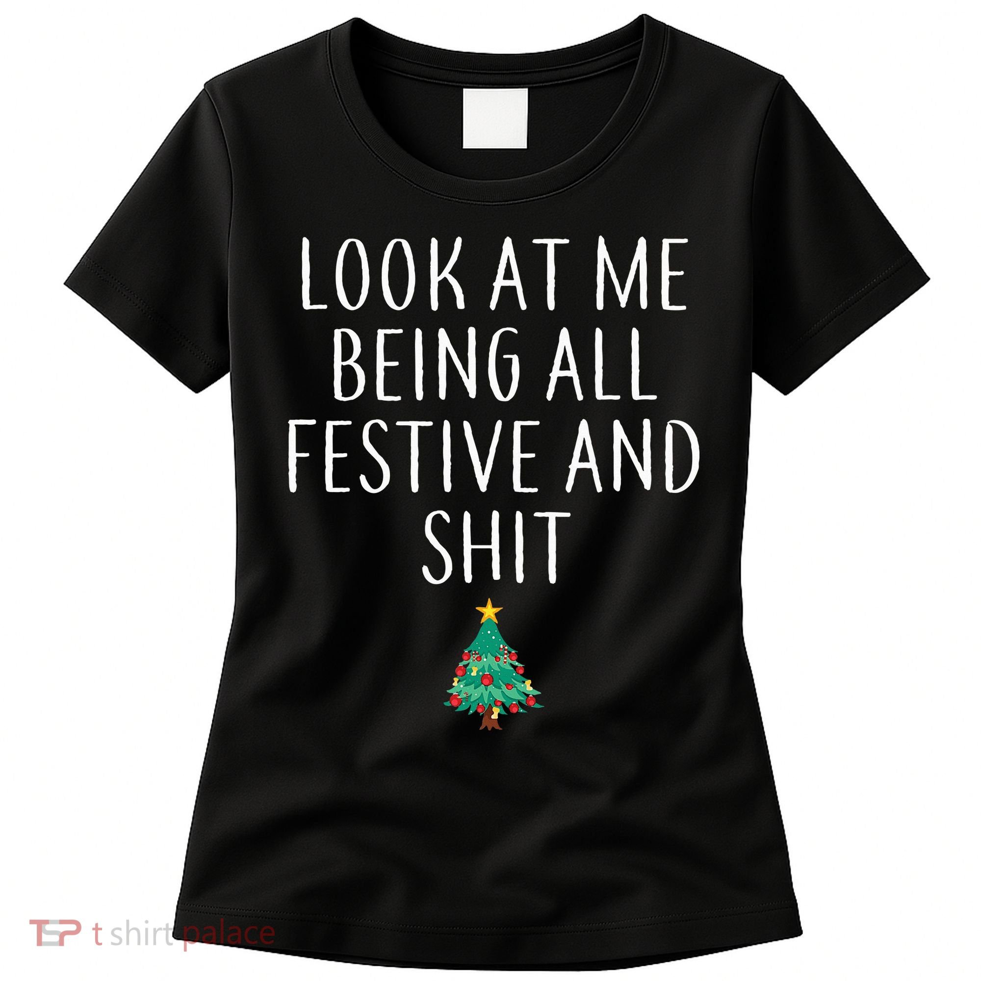 Look At Me Being All Festive And Shits Humorous Xmas Women's T-Shirt