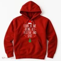 Look At Me Being All Festive And Shit Funny Xmas 2023 Hoodie thumb 0