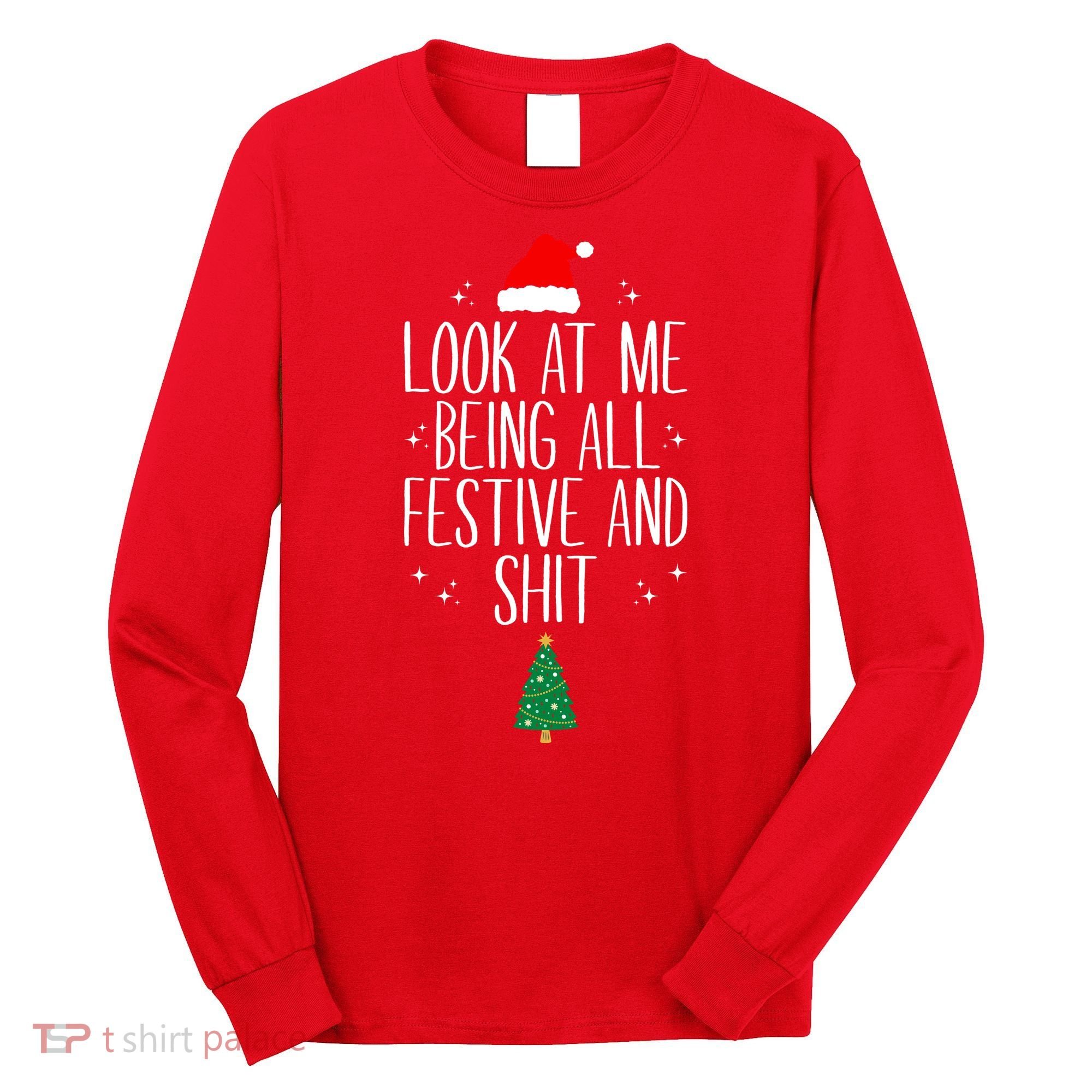 Look At Me Being All Festive And Shit Funny Xmas 2023 Long Sleeve Shirt