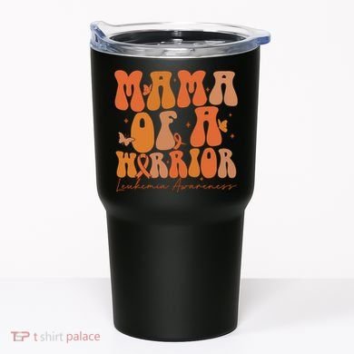 Leukemia Awareness Mama Of A Warrior Tumbler