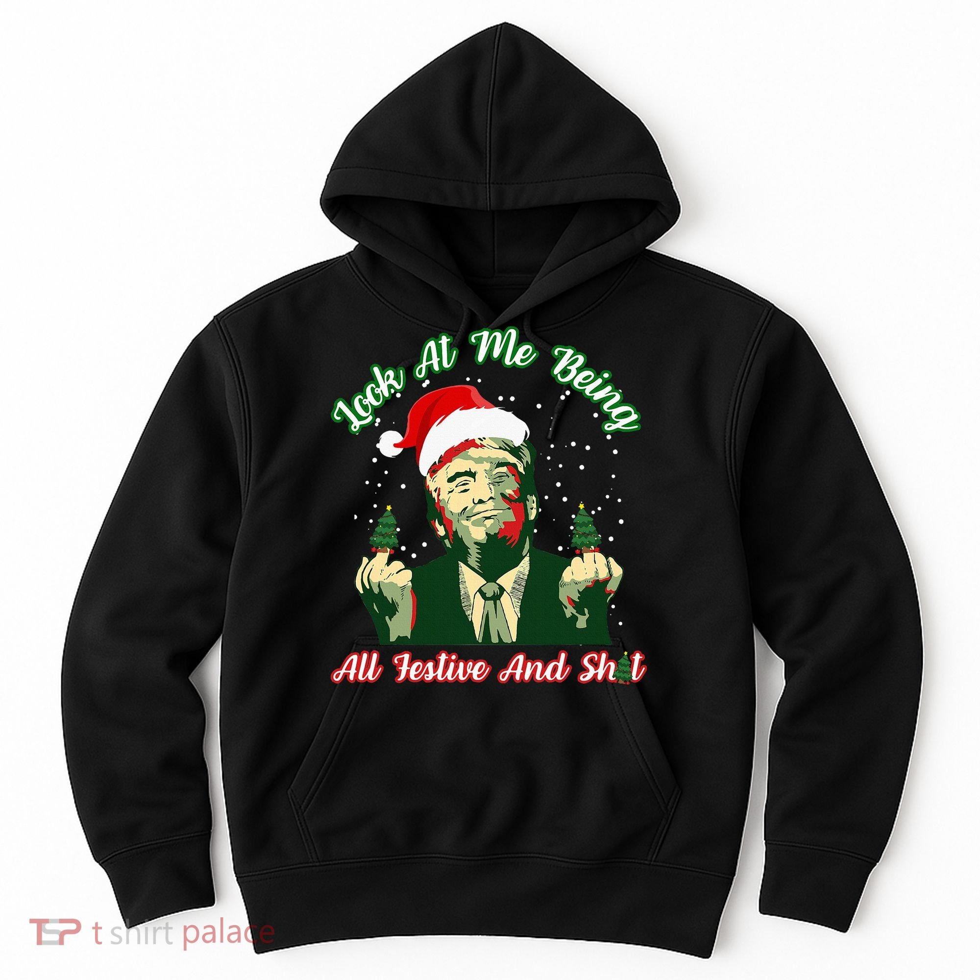 Look At Me Being All Festive Funny Trump Christmas Hoodie