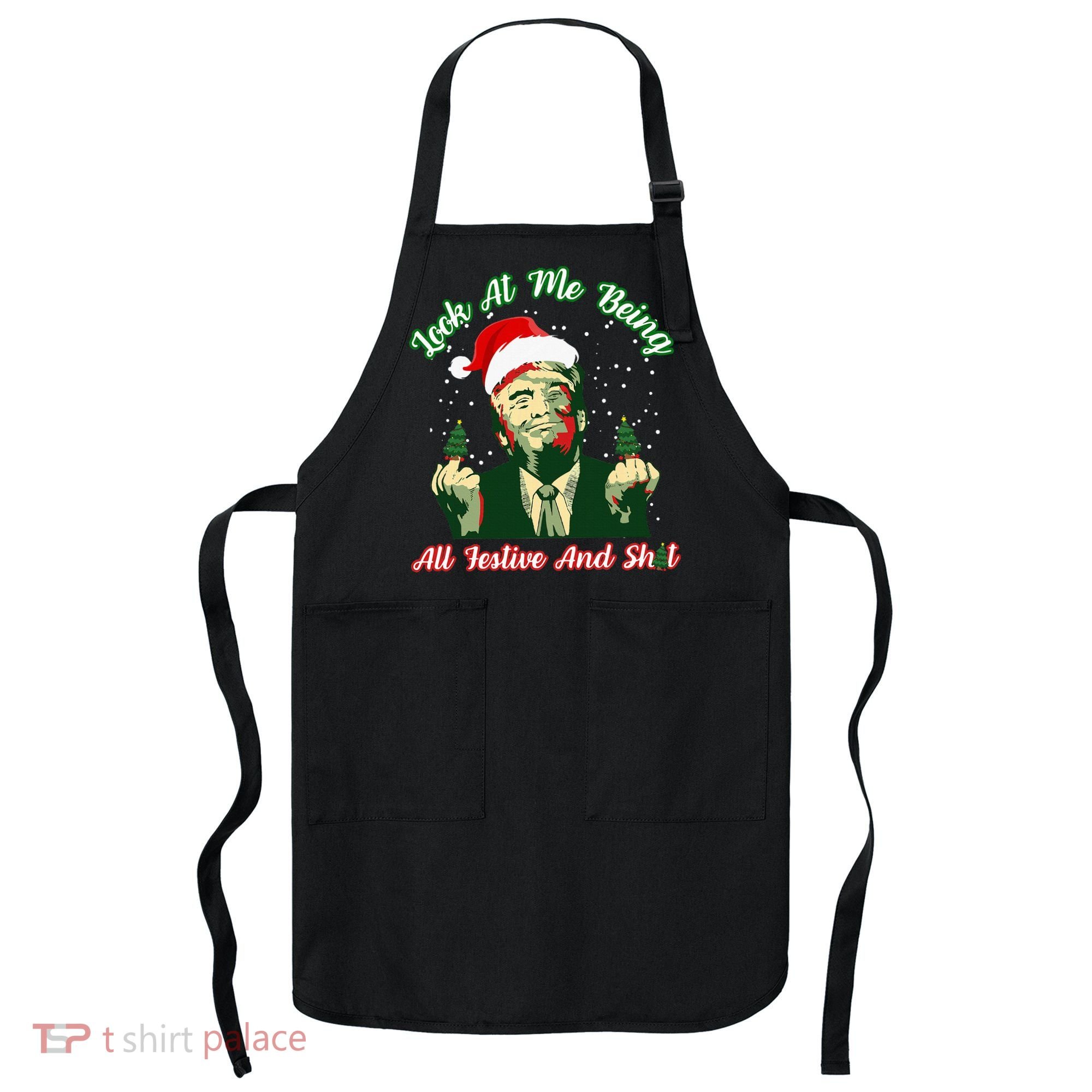 Look At Me Being All Festive Funny Trump Christmas Apron