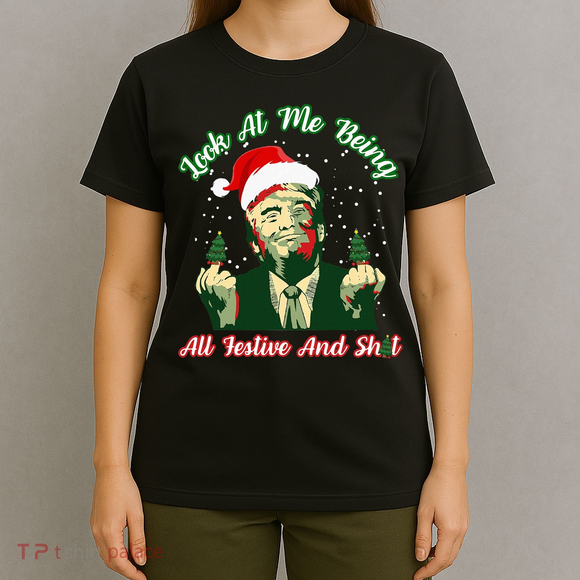 Look At Me Being All Festive Funny Trump Christmas T-Shirt