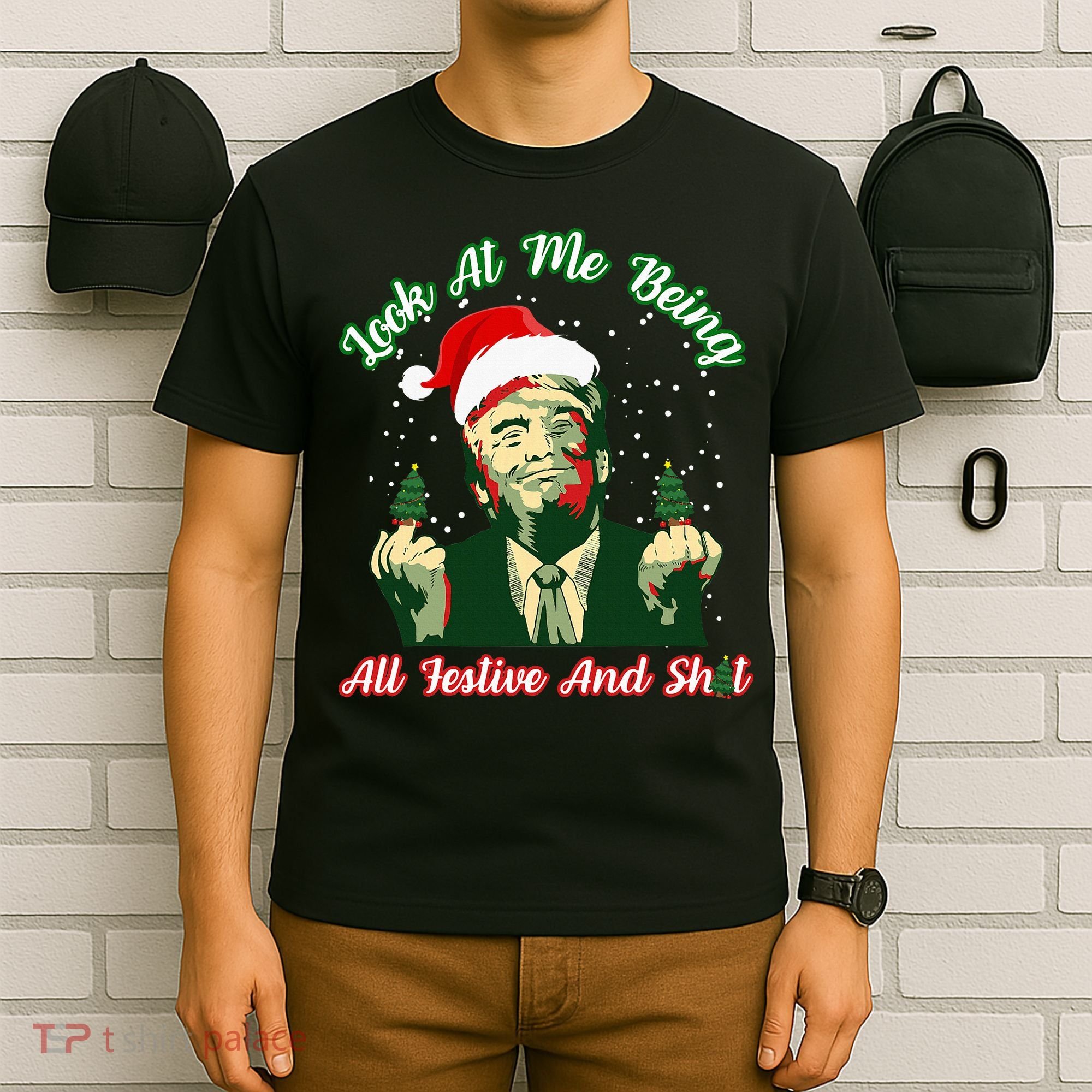 Look At Me Being All Festive Funny Trump Christmas T-Shirt