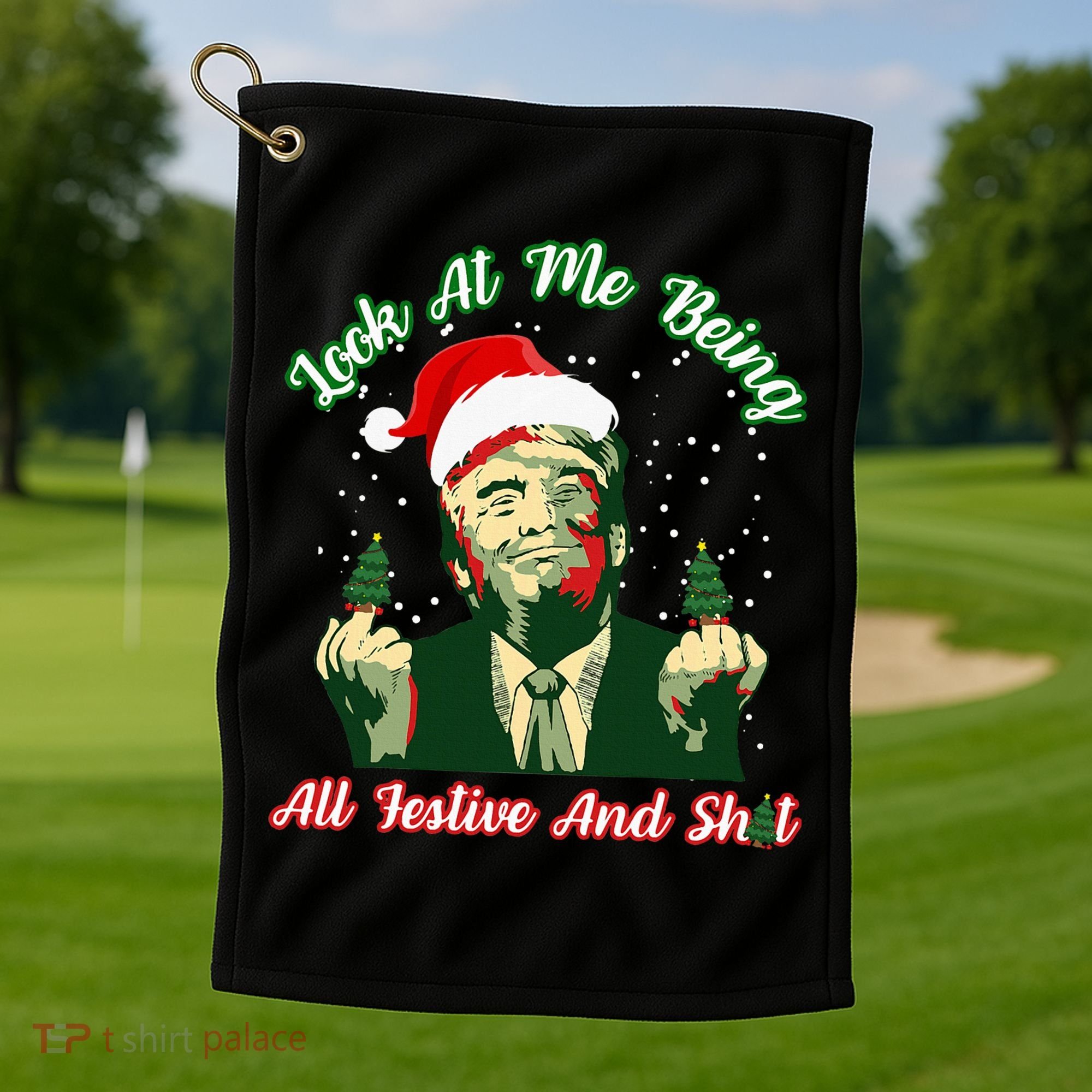 Look At Me Being All Festive Funny Trump Christmas Golf Towel